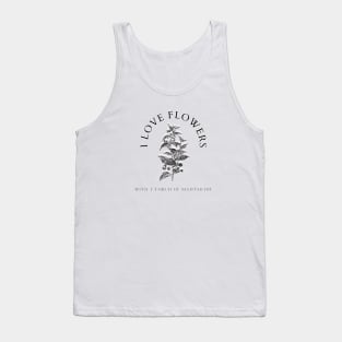 "I Love Flowers - With A Touch Of Nightshade"  | Belladonna Nightshade Tank Top